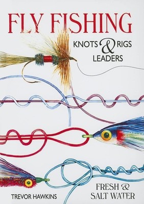 Fly Fishing Knots & Rigs Leaders - hardcover Hawkins, Trevor