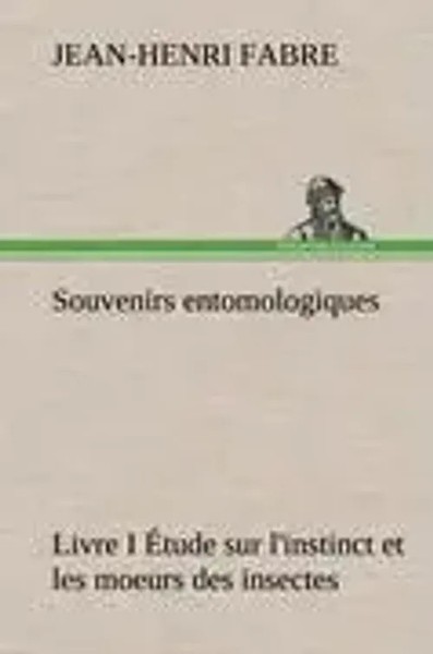 Jean-Henri Fabre | Souvenirs Entomologiques - Livre I ÉTude Sur L'instinct Et...-image