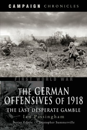 German Offensives of 1918, The: Campaign Chronicle Series - the