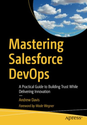 Mastering Salesforce DevOps: A Practical Guide to Build - Paperback / softback N