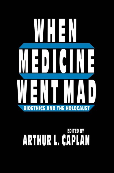When Medicine Went Mad Bioethics And The Holocaust Arthur L. Caplan Taschenbuch-image