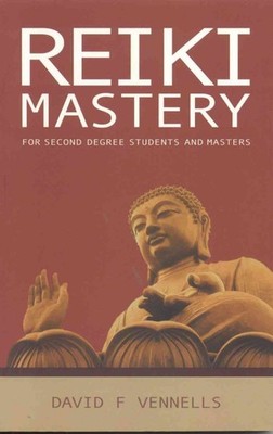 Reiki Mastery: For Second Degree Students and Masters by Vennells