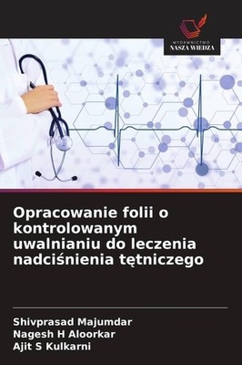 Opracowanie folii o kontrolowanym uwalnianiu do leczenia nadci¿nienia t¿tniczego