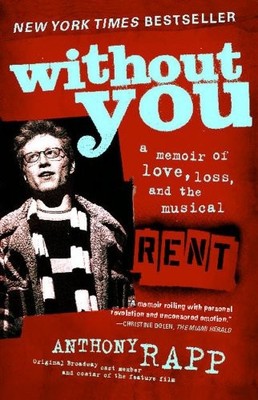 (WITHOUT YOU: A MEMOIR OF LOVE, LOSS, AND THE MUSICAL by Anthony Rapp B000W3YD30