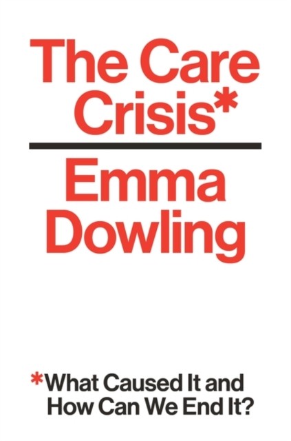 The Care Crisis: What Caused It and How Can We End It?,Emma Do . - Image 7