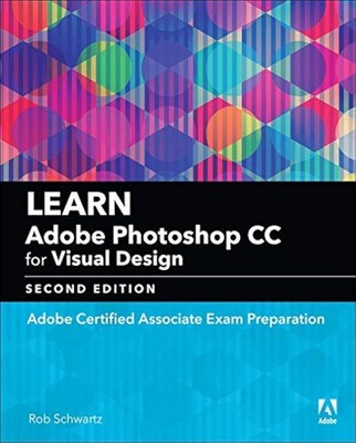 Learn Adobe Photoshop CC for Visual Communication: Adobe Certified Associate...