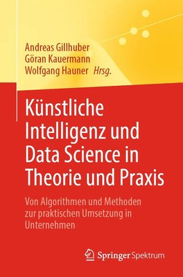 Künstliche Intelligenz und Data Science in Theorie und Praxis Gillhuber (u. a.)