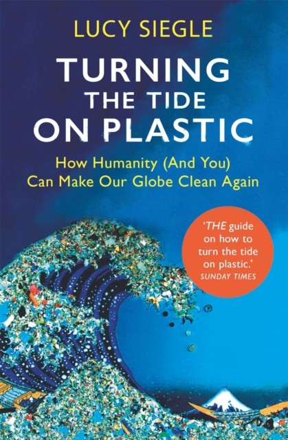 Turning the Tide on Plastic by Lucy Siegle (Paperback Book)