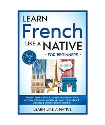 Learn French Like a Native for Beginners - Level 2: Learning French in Your Car 