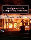 Firefighter Skills Competency Workbook by MR J Scott Loftis (Paperback / softback, 2011)