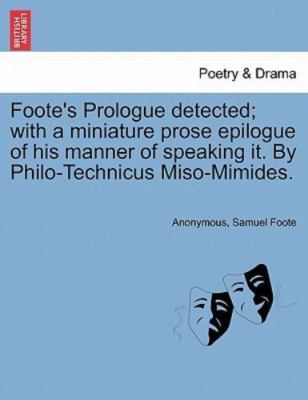 Foote's Prologue detected; with a miniature prose epilogue of his manner of s...