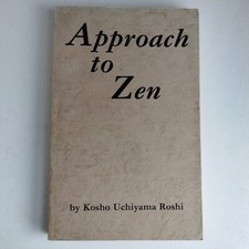 Approach to Zen By Kosho Uchiyama Roshi 1975 0870404128