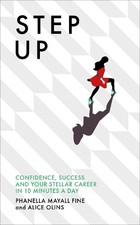 Step Up: Confidence, success and your stellar career in 10 mi... by Olins, Alice