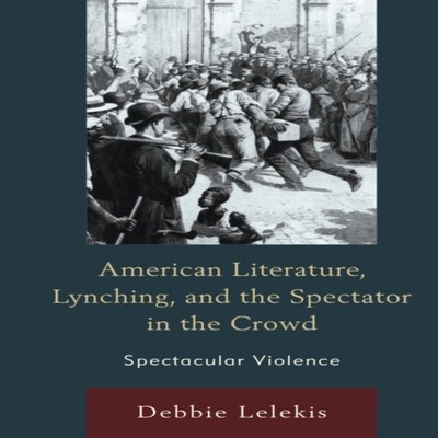 American Literature Lynching and the Spectator in the Crowd Spect
