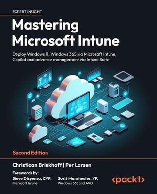 Mastering Microsoft Intune: Deploy Windows 11, Windows 365 via Microsoft Intune,