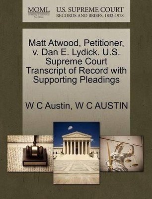 W C Austin Matt Atwood, Petitioner, V. Dan E. Lydick. U.S. Supreme (Taschenbuch)