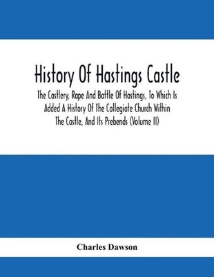 History Of Hastings Castle: The Castlery, Rape And Battle Of Hastings, To Which