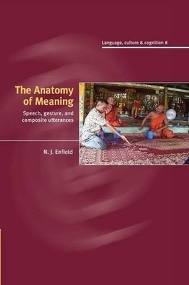 The Anatomy of Meaning: Speech, Gesture, and Composite Utterances by N.J. Enfiel