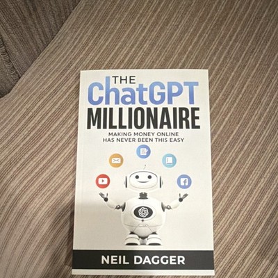 The ChatGPT Millionaire by Neil Dagger Paperback Guide Making Money Online
