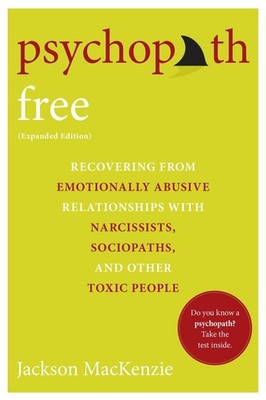 Psychopath Free (Expanded Edition): Recovering from Emotionally Abusive Rela...
