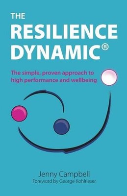 The Resilience Dynamic: The simple, proven approach to high performance and well