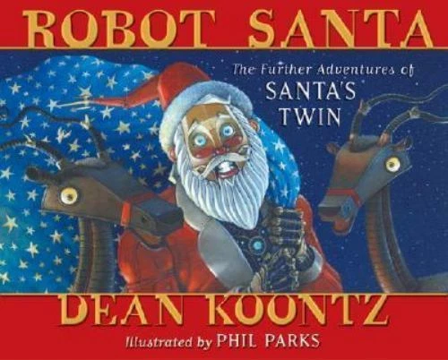 Robot Santa: The Further Adventures of Santa's Twin , Koontz, Dean , hardcover ,