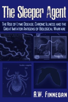 The Sleeper Agent: The Rise of Lyme Disease,  by A. W. Finnegan PAPERBACK