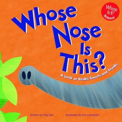 Whose Nose Is This?: A Look at Beaks, Snouts, and Trunks (Whose is it?)