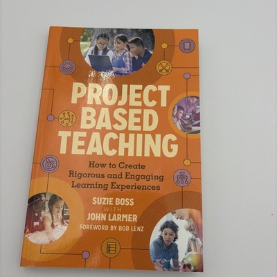 Project Based Teaching : How to Create Rigorous and Engaging Learning...