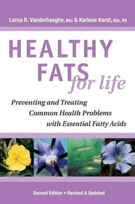 Healthy Fats for Life: Preventing and Treating Common Health Problems with E...