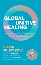 Global Unitive Healing: Integral Skills for Personal and Collective by Wilber