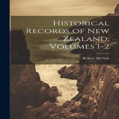 Historical Records of New Zealand Volumes 1-2 Robert McNab Paperb