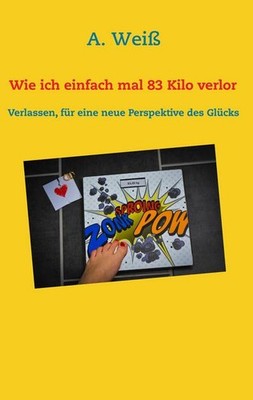 Wie ich einfach mal 83 Kilo verlor: Verlassen, für eine neue Perspektive de