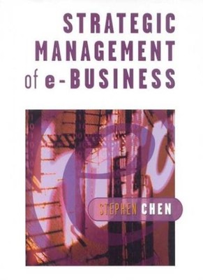 Strategic Management of e-Business,Stephen Chen