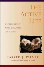The Active Life: A Spirituality of Work, Creativity, and Caring - GOOD