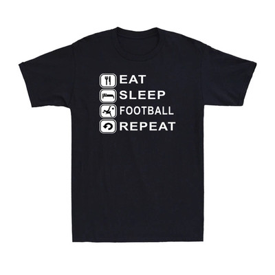 Eat Sleep Football Repeat Bored Life Ball Tr T-Shirt Premium M-2XL Fast Shipping