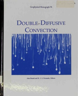 Double-Diffusive Convection Geophysical Monograph 94 Brandt, Alan and H. J. S. F