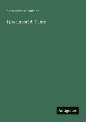 I precursori di Dante by Alessandro D' Ancona (Italian) Paperback Book