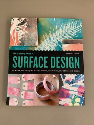 Playing with Surface Design: Modern Techniques for Painting, Stamping, Brand New