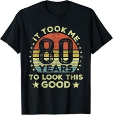 It took me 80 years to look this good 80th Birthday Gift Unisex T-Shirt