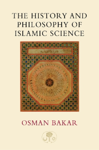 Osman Bakar The History and Philosophy of Islamic Science (Tascabile)
