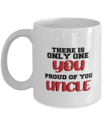 Proud Uncle Coffee Mug-There is only one you proud of you uncle-uncle Mug  Gift