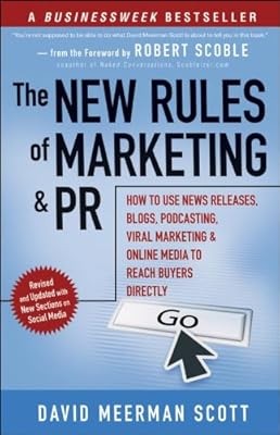 The New Rules of Marketing and PR: How to Use News Releases, Blogs, Podcasting, 