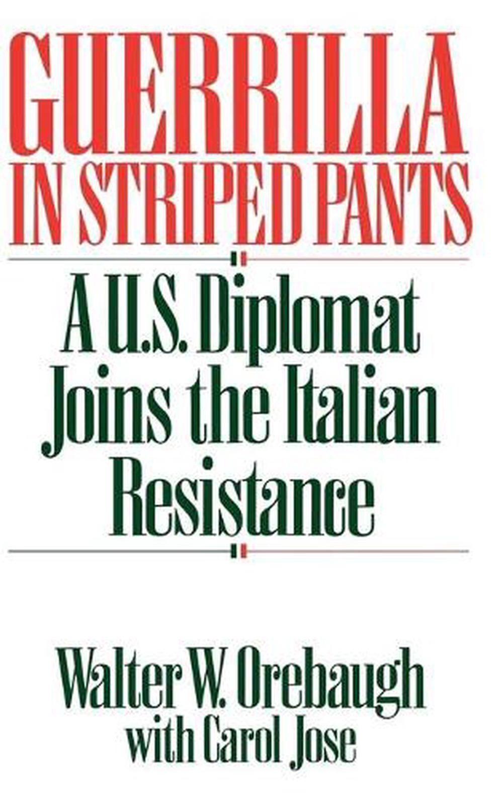 Guerrilla in Striped Pants: A U.S. Diplomat Joins the Italian Resistance by Caro