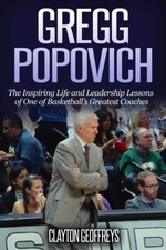 Gregg Popovich: The Inspiring Life and Leadership Lessons of One of Basketba...