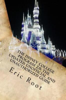 Disney College Program 2.0 : The Updated Unofficial and Unauthorized Guide, P...