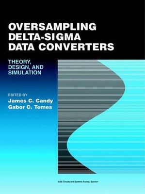 Oversampling Delta-Sigma Data Converters: Theory, Design, and Simulation by Jame