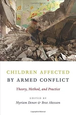 CHILDREN AFFECTED BY ARMED CONFLICT: THEORY, METHOD, AND By Myriam Denov & Bree