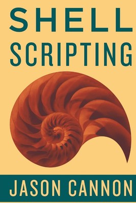 Shell Scripting: How to Automate Command Line Tasks Using Bash Scripting and Sh,