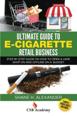 Ultimate Guide to E-Cigarette Retail Business: Step by  - Paperback NEW Alexande